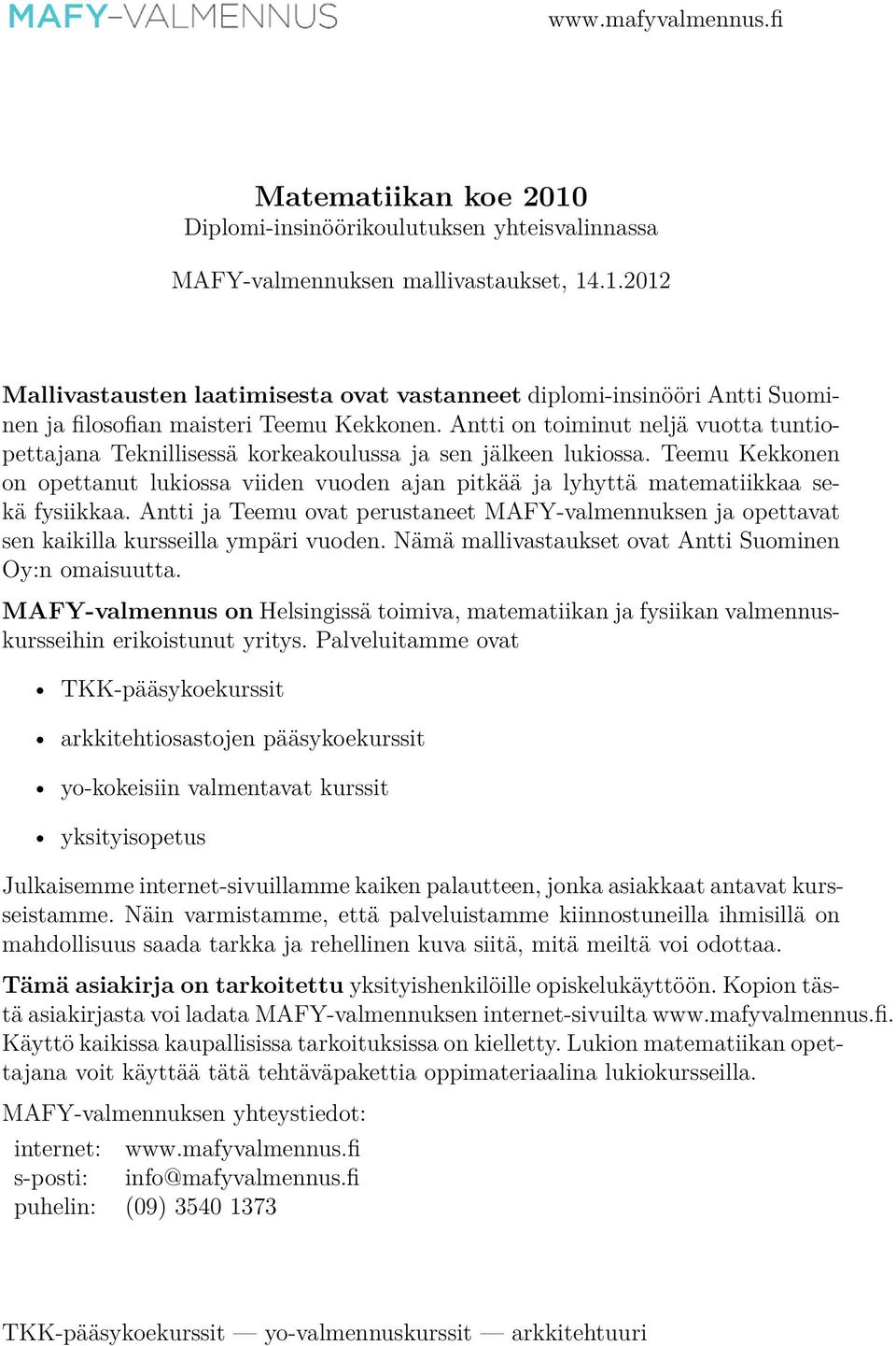 Teemu Kekkonen on opettanut lukiossa viiden vuoden ajan pitkää ja lyhyttä matematiikkaa sekä fysiikkaa.