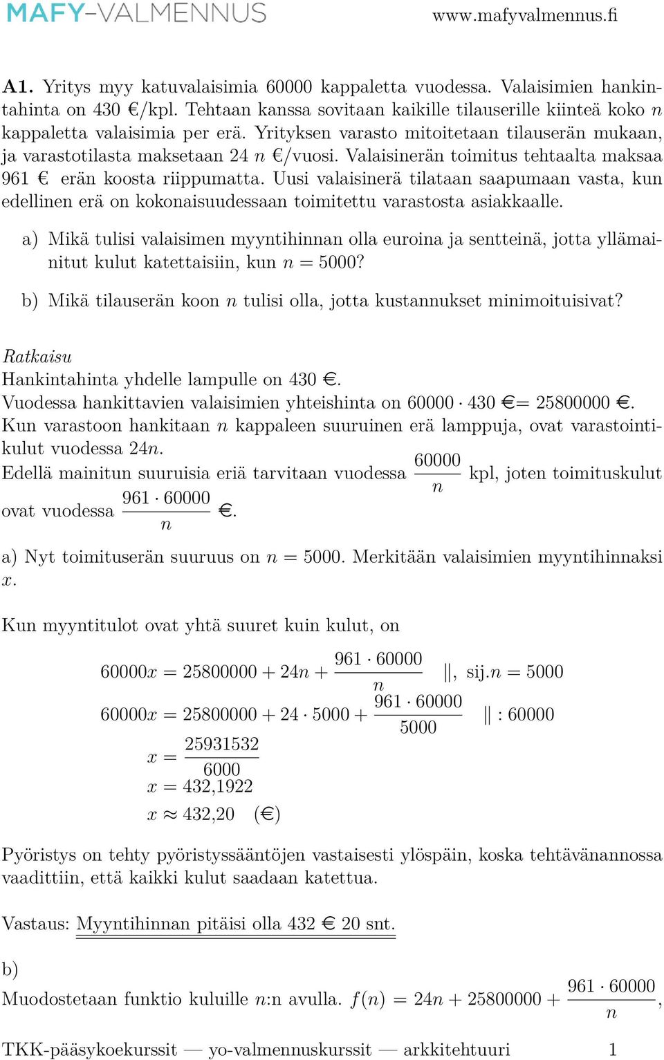 Uusi valaisinerä tilataan saapumaan vasta, kun edellinen erä on kokonaisuudessaan toimitettu varastosta asiakkaalle.