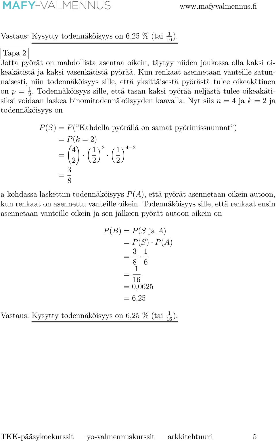 Todennäköisyys sille, että tasan kaksi pyörää neljästä tulee oikeakätisiksi voidaan laskea binomitodennäköisyyden kaavalla.