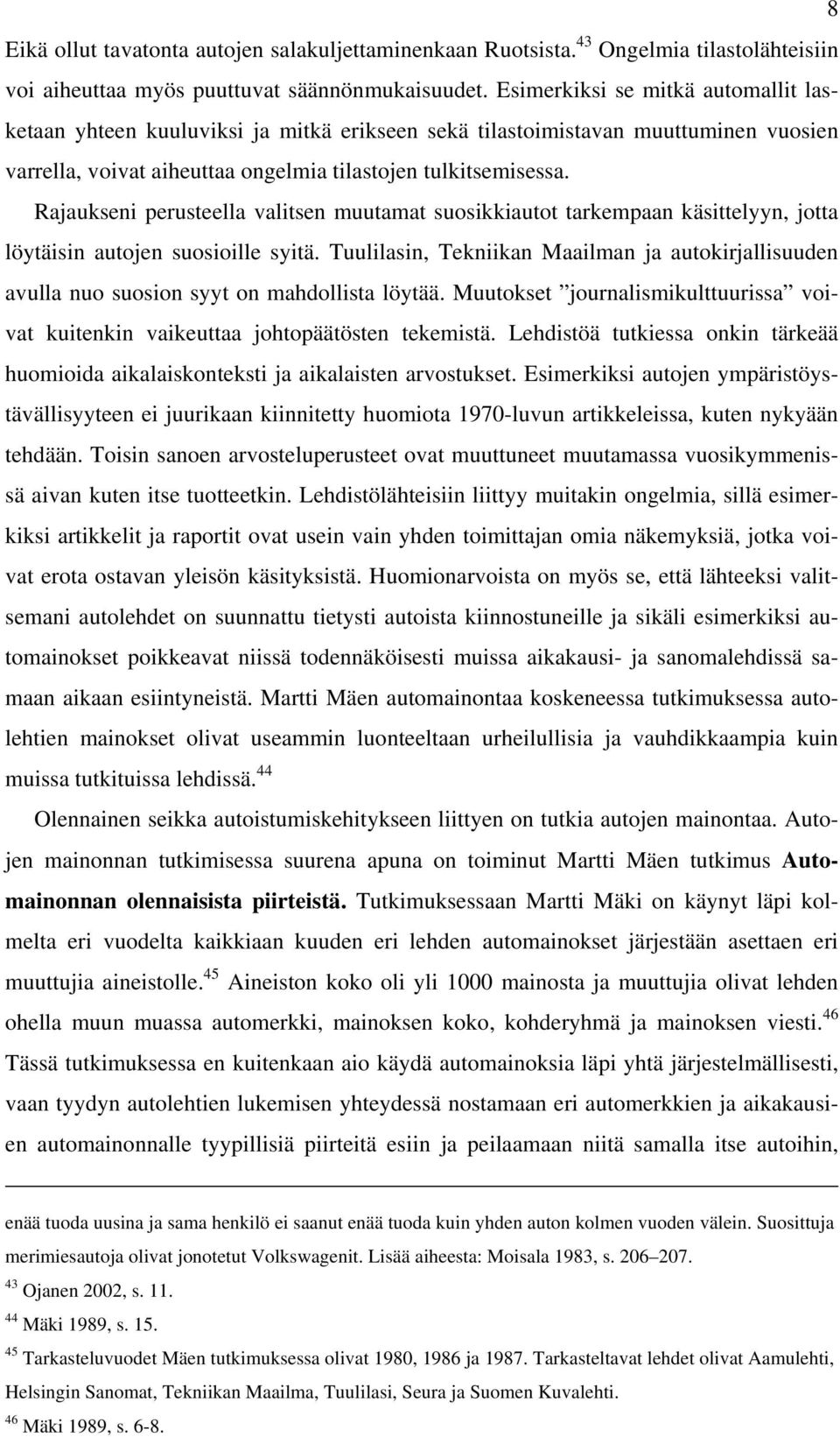 Rajaukseni perusteella valitsen muutamat suosikkiautot tarkempaan käsittelyyn, jotta löytäisin autojen suosioille syitä.