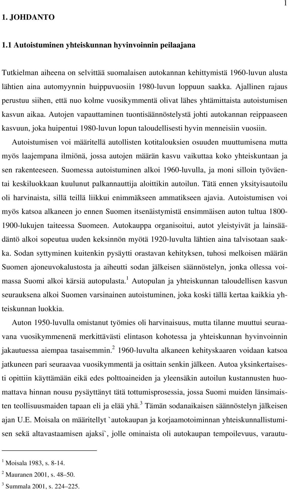 saakka. Ajallinen rajaus perustuu siihen, että nuo kolme vuosikymmentä olivat lähes yhtämittaista autoistumisen kasvun aikaa.