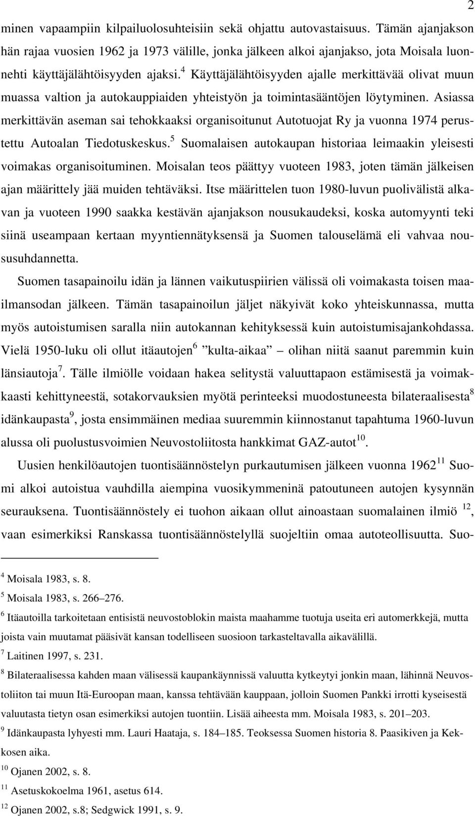 4 Käyttäjälähtöisyyden ajalle merkittävää olivat muun muassa valtion ja autokauppiaiden yhteistyön ja toimintasääntöjen löytyminen.