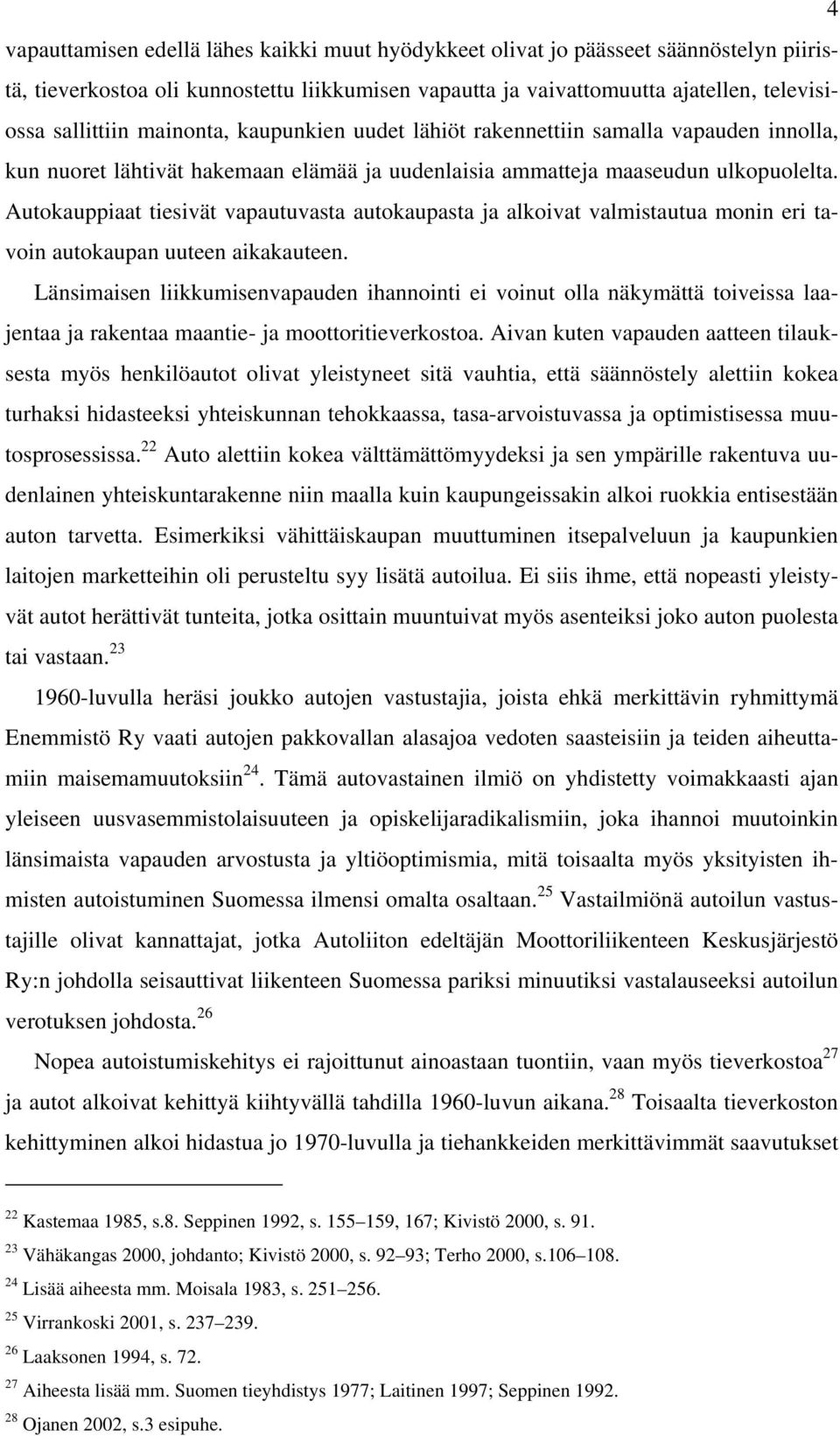 Autokauppiaat tiesivät vapautuvasta autokaupasta ja alkoivat valmistautua monin eri tavoin autokaupan uuteen aikakauteen.