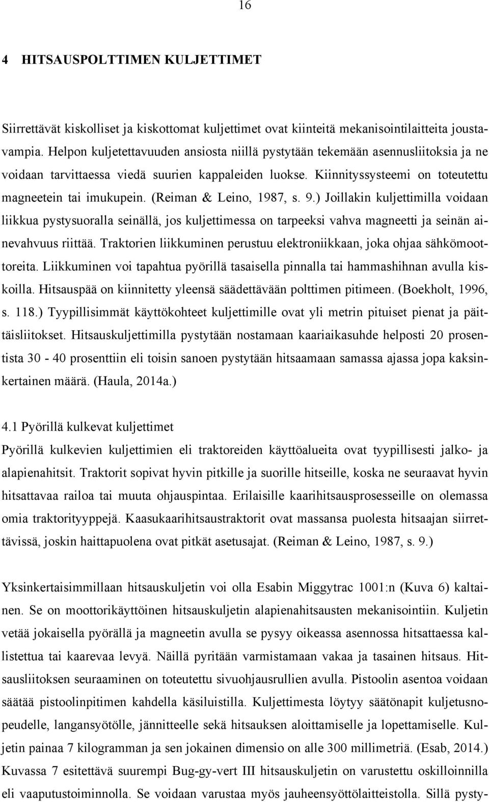 (Reiman & Leino, 1987, s. 9.) Joillakin kuljettimilla voidaan liikkua pystysuoralla seinällä, jos kuljettimessa on tarpeeksi vahva magneetti ja seinän ainevahvuus riittää.