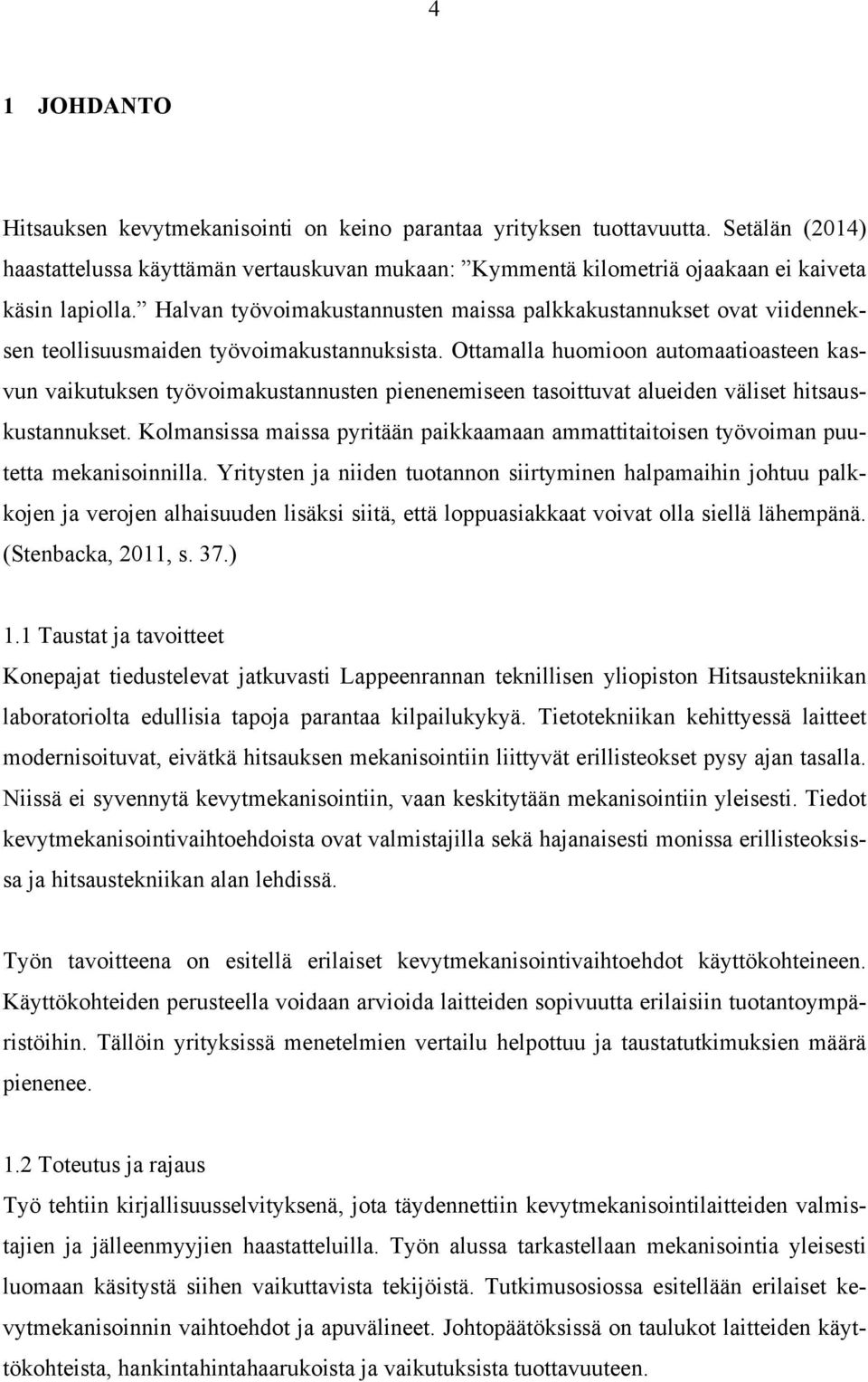 Ottamalla huomioon automaatioasteen kasvun vaikutuksen työvoimakustannusten pienenemiseen tasoittuvat alueiden väliset hitsauskustannukset.