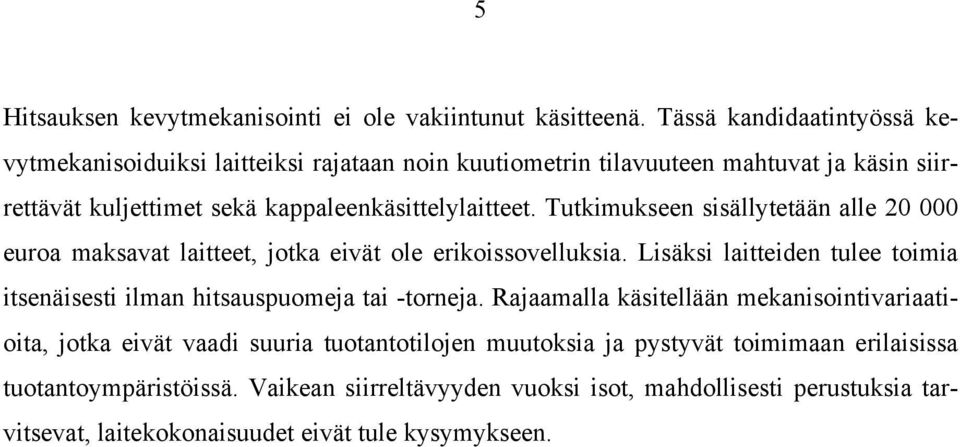 Tutkimukseen sisällytetään alle 20 000 euroa maksavat laitteet, jotka eivät ole erikoissovelluksia.