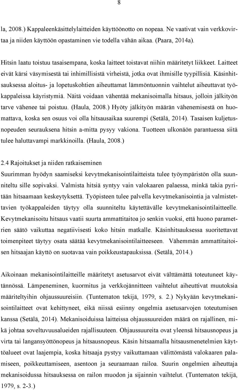 Käsinhitsauksessa aloitus- ja lopetuskohtien aiheuttamat lämmöntuonnin vaihtelut aiheuttavat työkappaleissa käyristymiä.