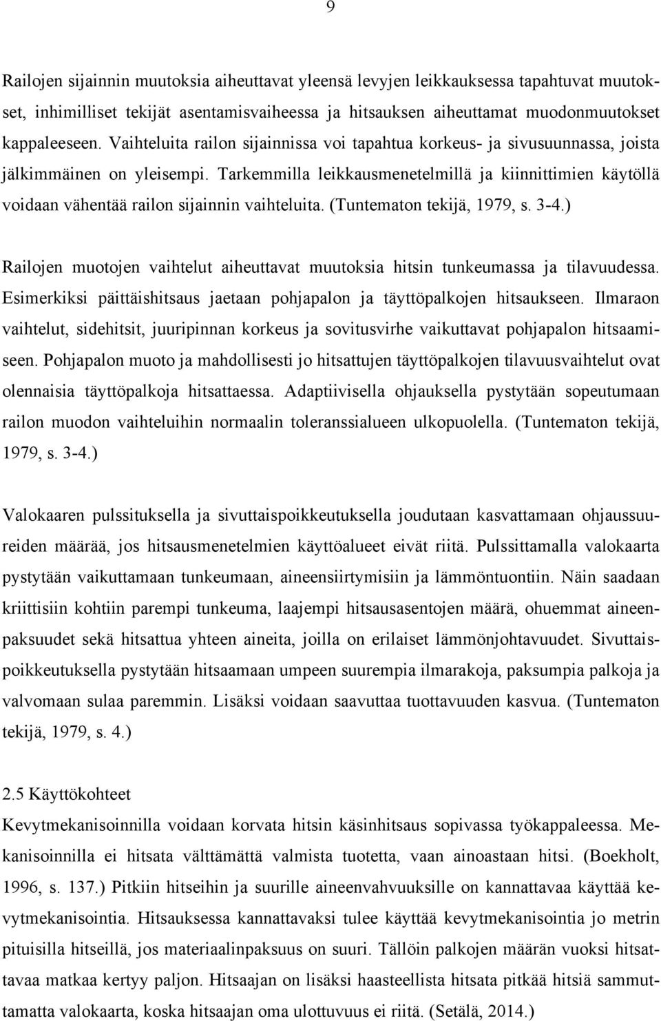 Tarkemmilla leikkausmenetelmillä ja kiinnittimien käytöllä voidaan vähentää railon sijainnin vaihteluita. (Tuntematon tekijä, 1979, s. 3-4.