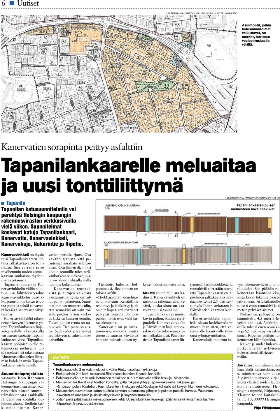 Helsingin kaupungin rakennusviraston verkkosivuilla vielä viikon. Suunnitelmat koskevat katuja Tapanilankaari, Kanervatie, Kanervavinkkeli, Kanervakuja, Nukarintie ja Ripetie.