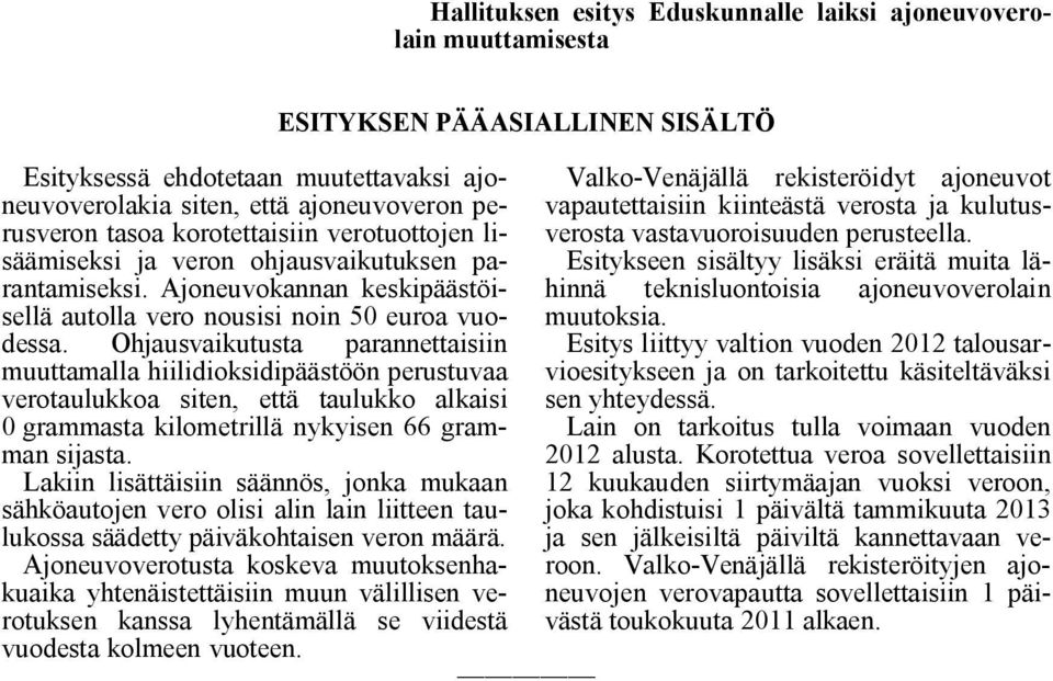 Ohjausvaikutusta parannettaisiin muuttamalla hiilidioksidipäästöön perustuvaa verotaulukkoa siten, että taulukko alkaisi 0 grammasta kilometrillä nykyisen 66 gramman sijasta.