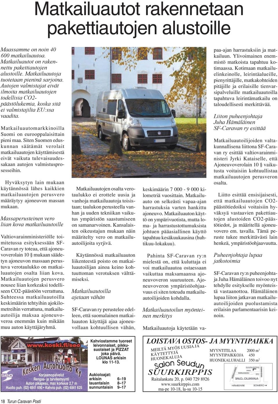 Siten Suomen eduskunnan säätämät verolait matkailuautojen käyttämisestä eivät vaikuta tulevaisuudessakaan autojen valmistusprosesseihin.