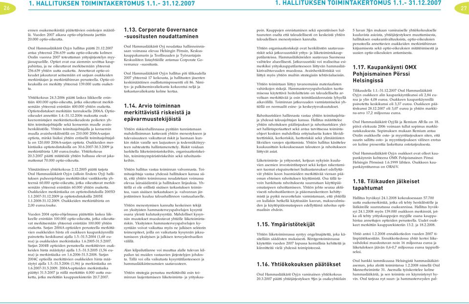 639 uutta optio-oikeutta kolmen Oralin vuonna 2007 toteuttaman yritysjärjestelyn myyjäosapuolille. Optiot ovat osa aiemmin sovittua kauppahintaa, ja ne oikeuttavat merkitsemään yhteensä 256.