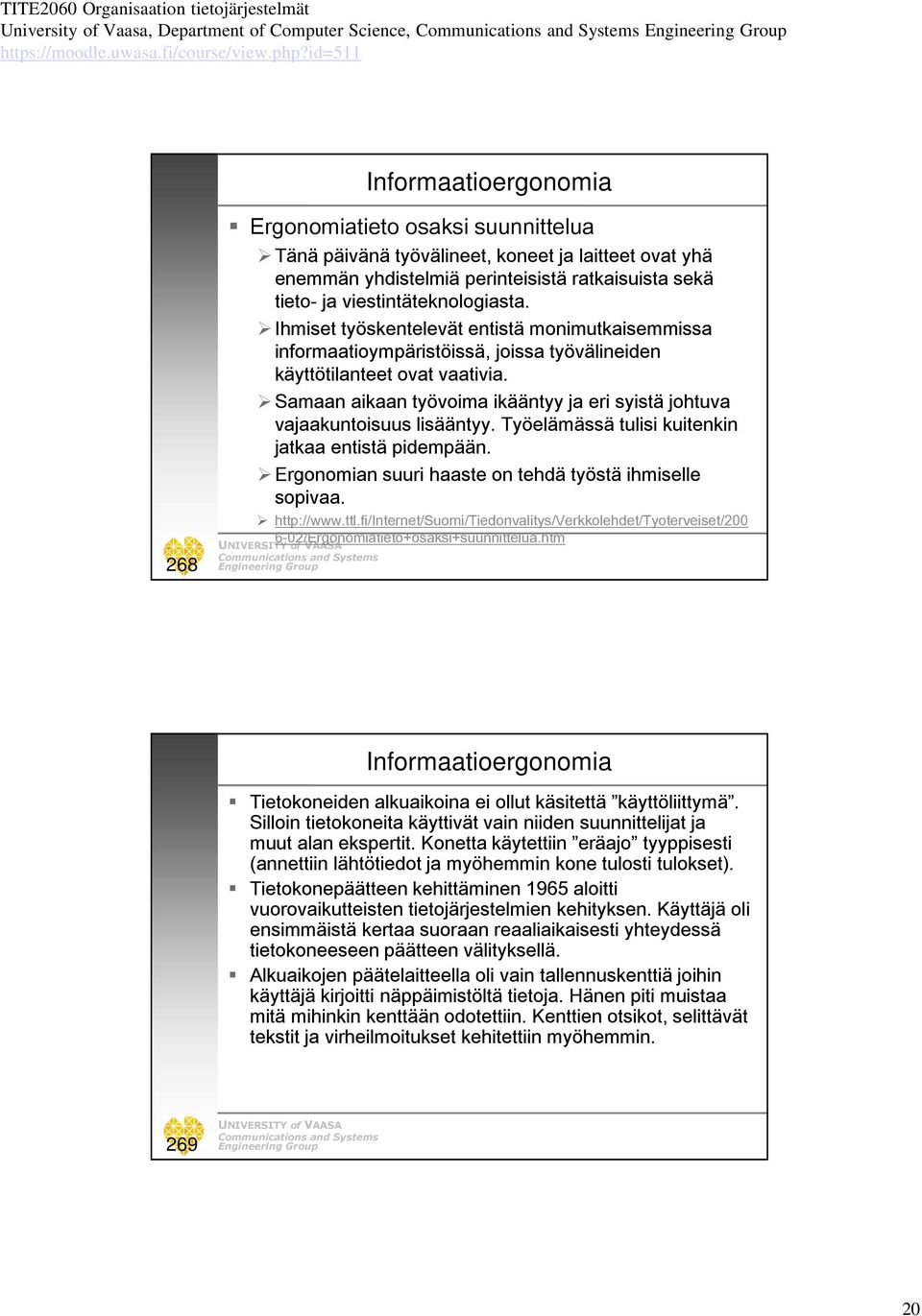 Samaan aikaan työvoima ikääntyy ja eri syistä johtuva vajaakuntoisuus lisääntyy. Työelämässä tulisi kuitenkin jatkaa entistä pidempään. Ergonomian suuri haaste on tehdä työstä ihmiselle sopivaa.