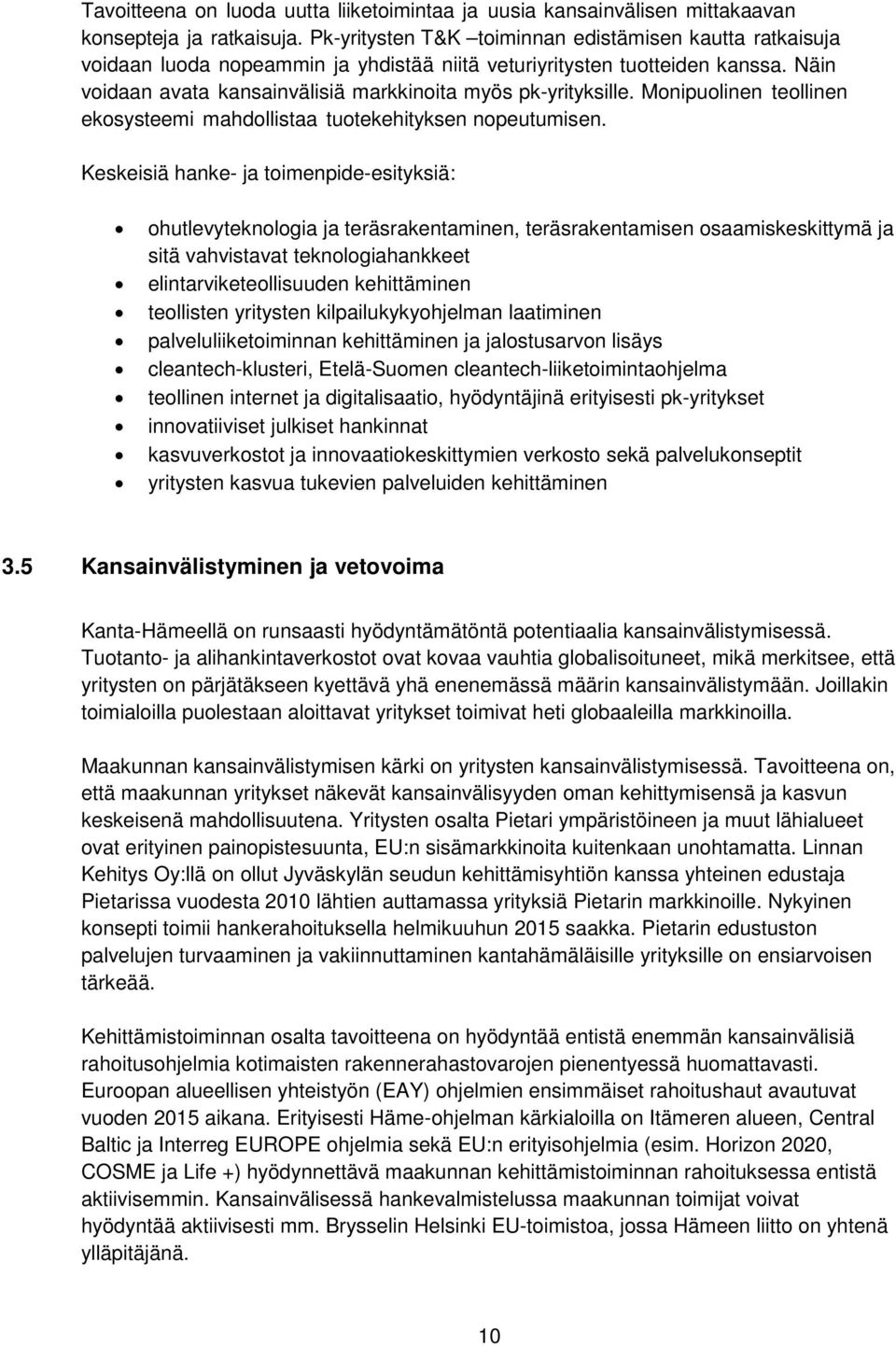 Monipuolinen teollinen ekosysteemi mahdollistaa tuotekehityksen nopeutumisen.