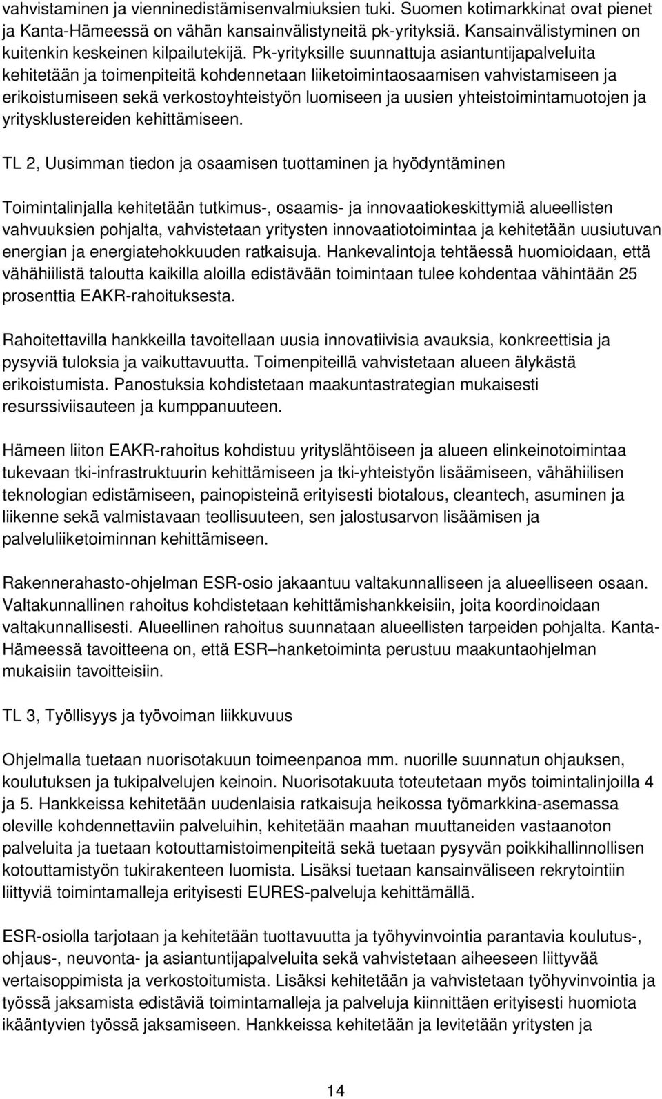 Pk-yrityksille suunnattuja asiantuntijapalveluita kehitetään ja toimenpiteitä kohdennetaan liiketoimintaosaamisen vahvistamiseen ja erikoistumiseen sekä verkostoyhteistyön luomiseen ja uusien