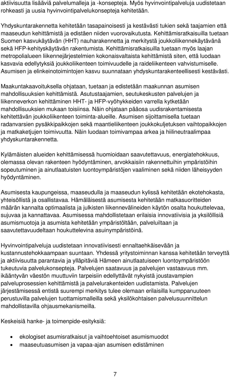 Kehittämisratkaisuilla tuetaan Suomen kasvukäytävän (HHT) nauharakennetta ja merkitystä joukkoliikennekäytävänä sekä HFP-kehityskäytävän rakentumista.