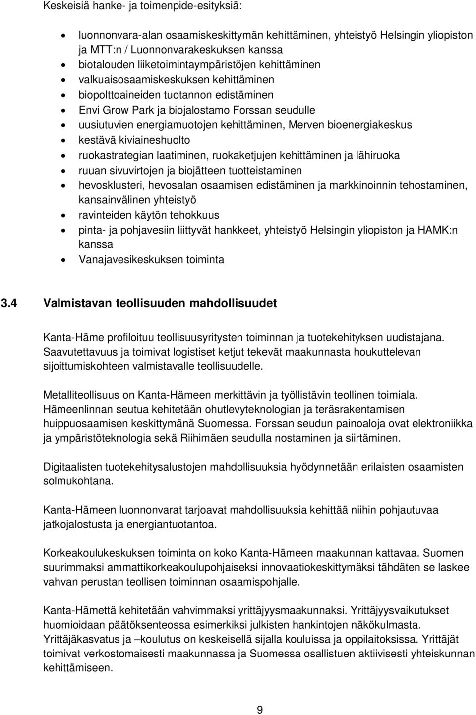 bioenergiakeskus kestävä kiviaineshuolto ruokastrategian laatiminen, ruokaketjujen kehittäminen ja lähiruoka ruuan sivuvirtojen ja biojätteen tuotteistaminen hevosklusteri, hevosalan osaamisen