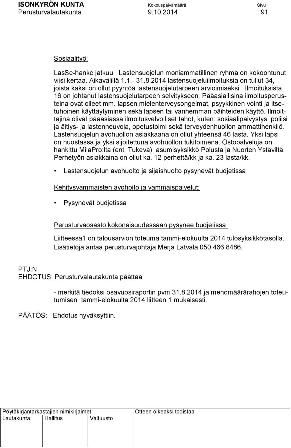 Pääasiallisina ilmoitusperusteina ovat olleet mm. lapsen mielenterveysongelmat, psyykkinen vointi ja itsetuhoinen käyttäytyminen sekä lapsen tai vanhemman päihteiden käyttö.