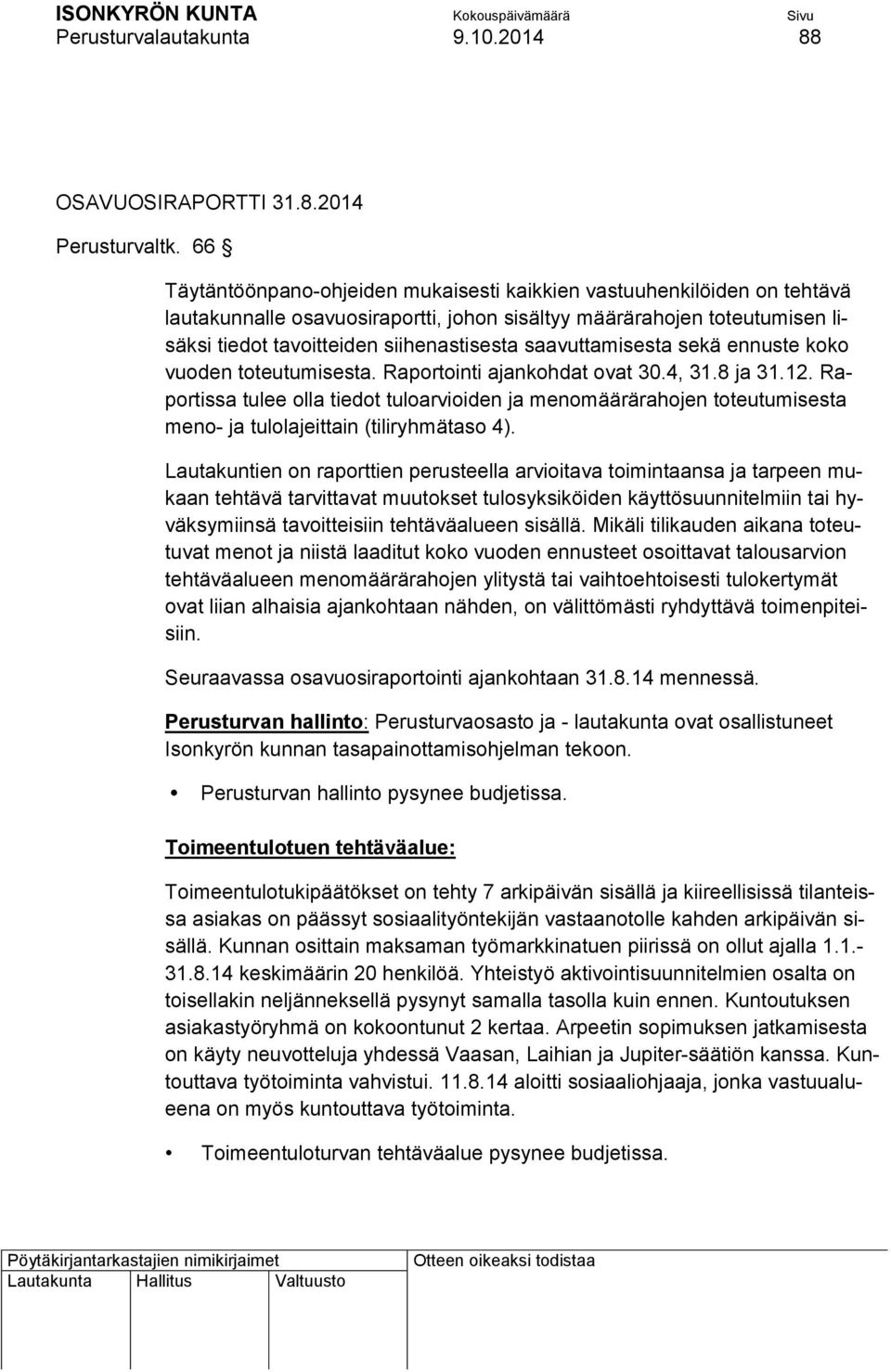 saavuttamisesta sekä ennuste koko vuoden toteutumisesta. Raportointi ajankohdat ovat 30.4, 31.8 ja 31.12.