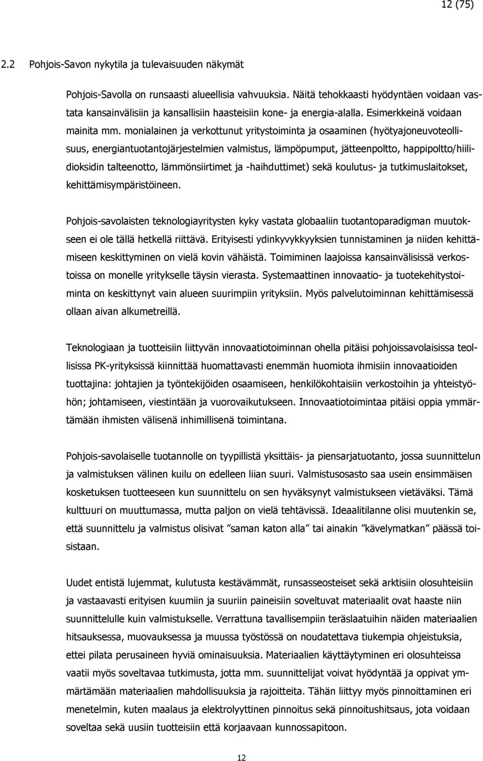 monialainen ja verkottunut yritystoiminta ja osaaminen (hyötyajoneuvoteollisuus, energiantuotantojärjestelmien valmistus, lämpöpumput, jätteenpoltto, happipoltto/hiilidioksidin talteenotto,