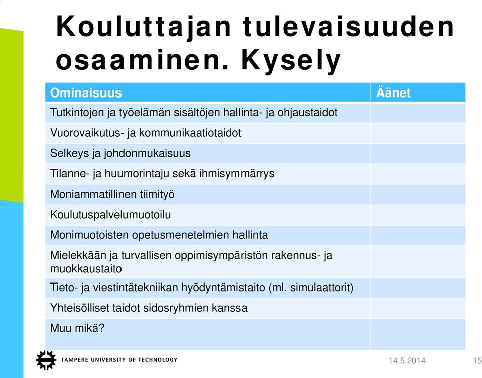 johdonmukaisuus Tilanne- ja huumorintaju sekä ihmisymmärrys Moniammatillinen tiimityö Koulutuspalvelumuotoilu Monimuotoisten