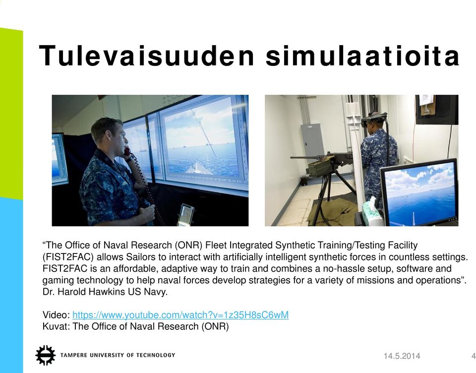 FIST2FAC is an affordable, adaptive way to train and combines a no-hassle setup, software and gaming technology to help naval forces