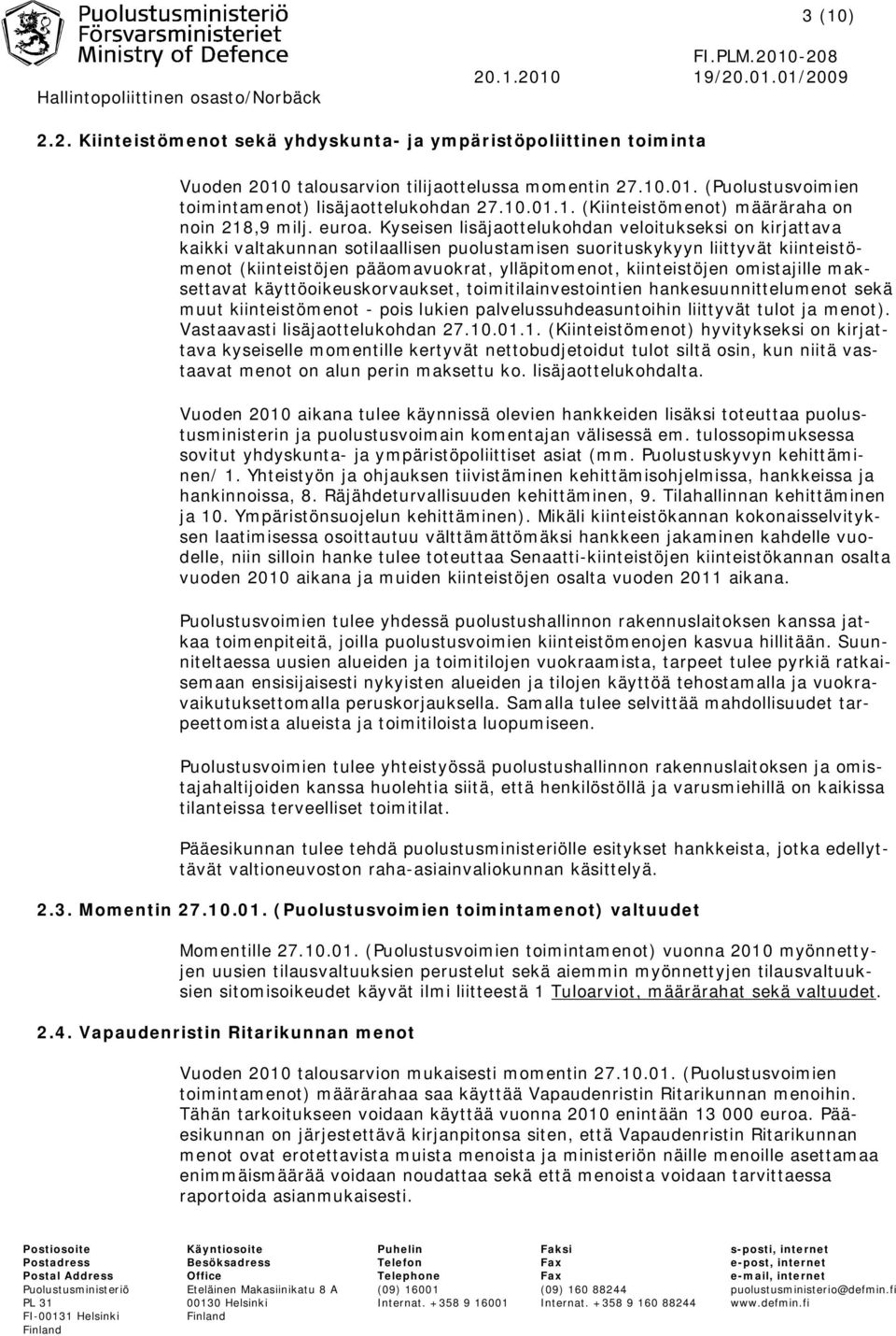 Kyseisen lisäjaottelukohdan veloitukseksi on kirjattava kaikki valtakunnan sotilaallisen puolustamisen suorituskykyyn liittyvät kiinteistömenot (kiinteistöjen pääomavuokrat, ylläpitomenot,