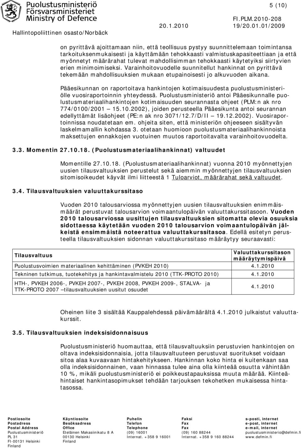 Pääesikunnan on raportoitava hankintojen kotimaisuudesta puolustusministeriölle vuosiraportoinnin yhteydessä.