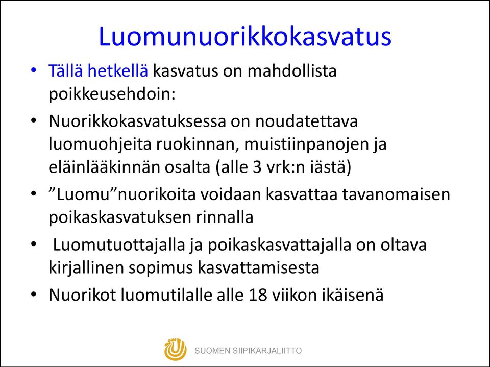 nuorikoita voidaan kasvattaa tavanomaisen poikaskasvatuksen rinnalla Luomutuottajalla ja