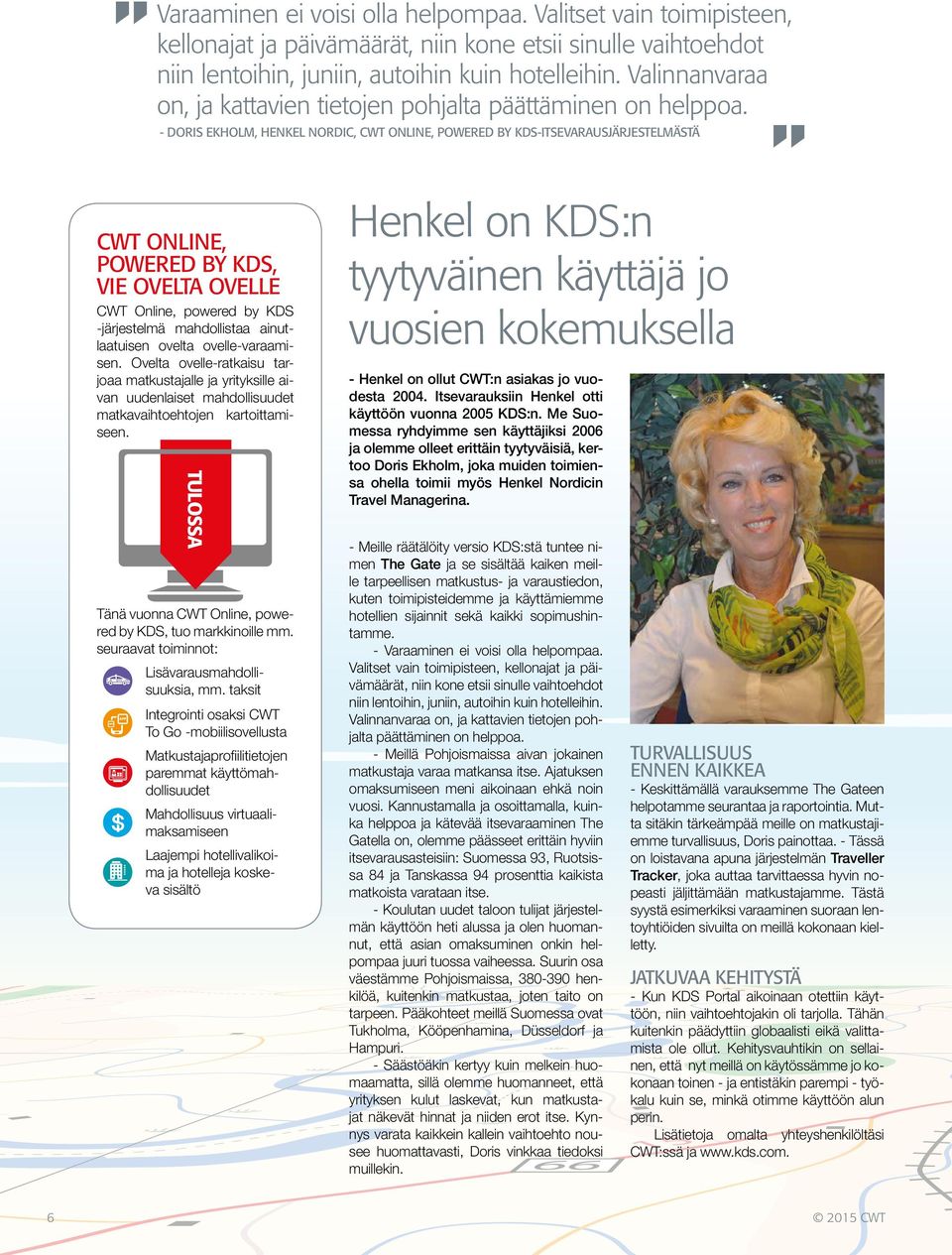 - DORIS EKHOLM, HENKEL NORDIC, CWT ONLINE, POWERED BY KDS-ITSEVARAUSJÄRJESTELMÄSTÄ CWT ONLINE, POWERED BY KDS, VIE OVELTA OVELLE CWT Online, powered by KDS -järjestelmä mahdollistaa ainutlaatuisen