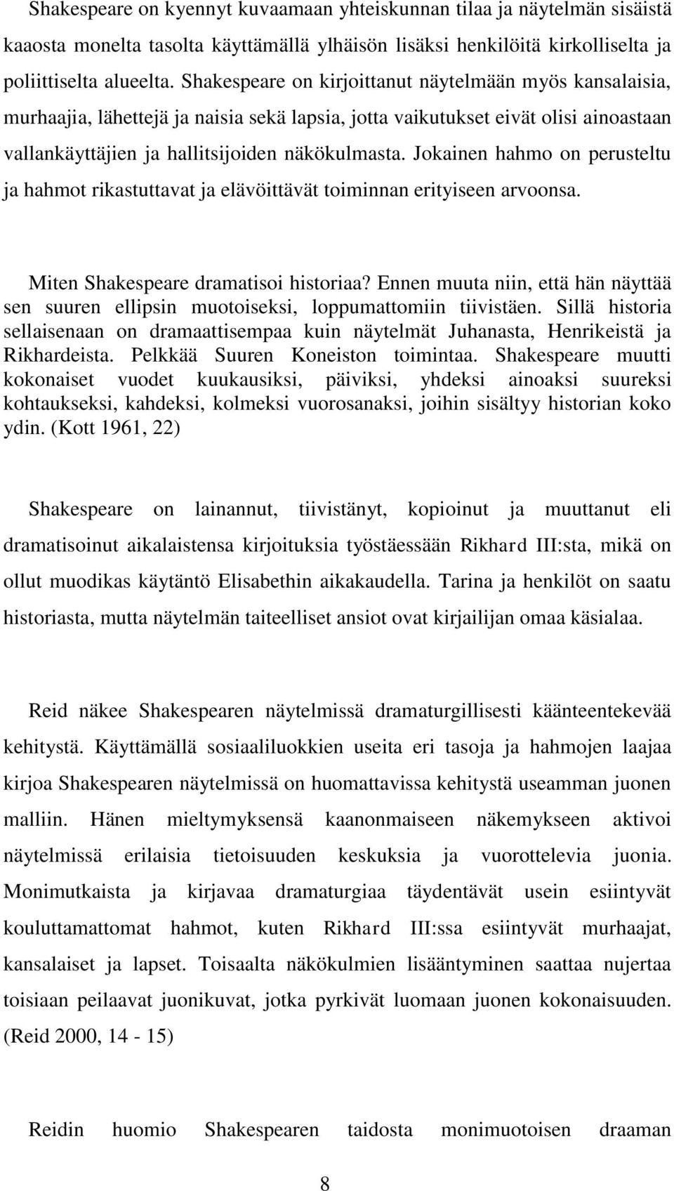 Jokainen hahmo on perusteltu ja hahmot rikastuttavat ja elävöittävät toiminnan erityiseen arvoonsa. Miten Shakespeare dramatisoi historiaa?