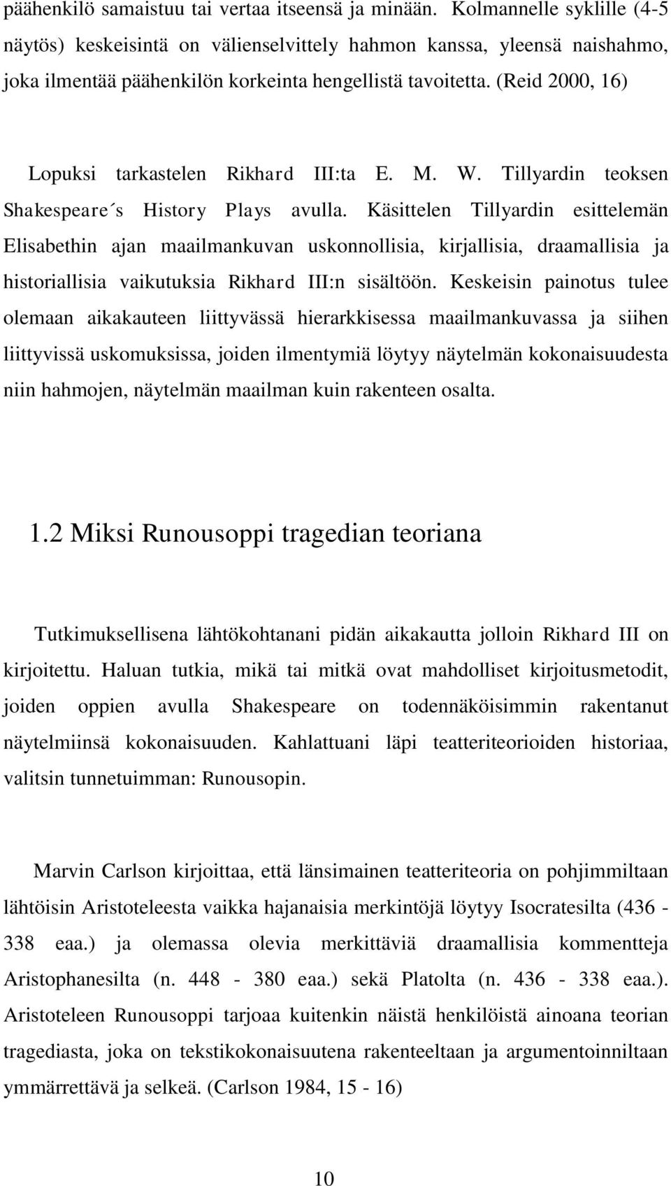 (Reid 2000, 16) Lopuksi tarkastelen Rikhard III:ta E. M. W. Tillyardin teoksen Shakespeare s History Plays avulla.