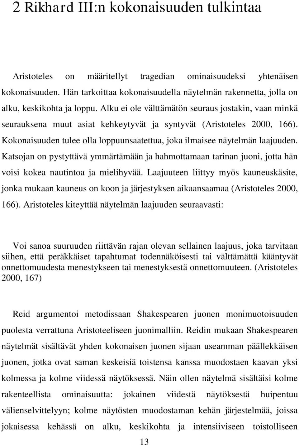 Alku ei ole välttämätön seuraus jostakin, vaan minkä seurauksena muut asiat kehkeytyvät ja syntyvät (Aristoteles 2000, 166).