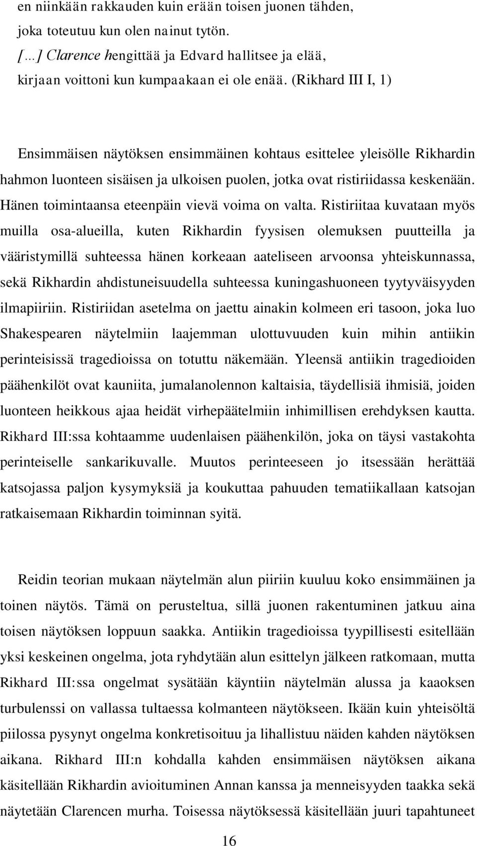 Hänen toimintaansa eteenpäin vievä voima on valta.