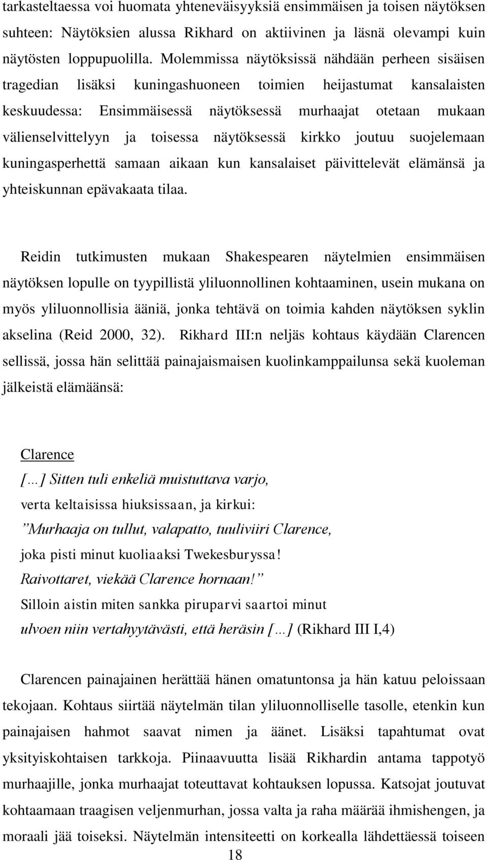 ja toisessa näytöksessä kirkko joutuu suojelemaan kuningasperhettä samaan aikaan kun kansalaiset päivittelevät elämänsä ja yhteiskunnan epävakaata tilaa.