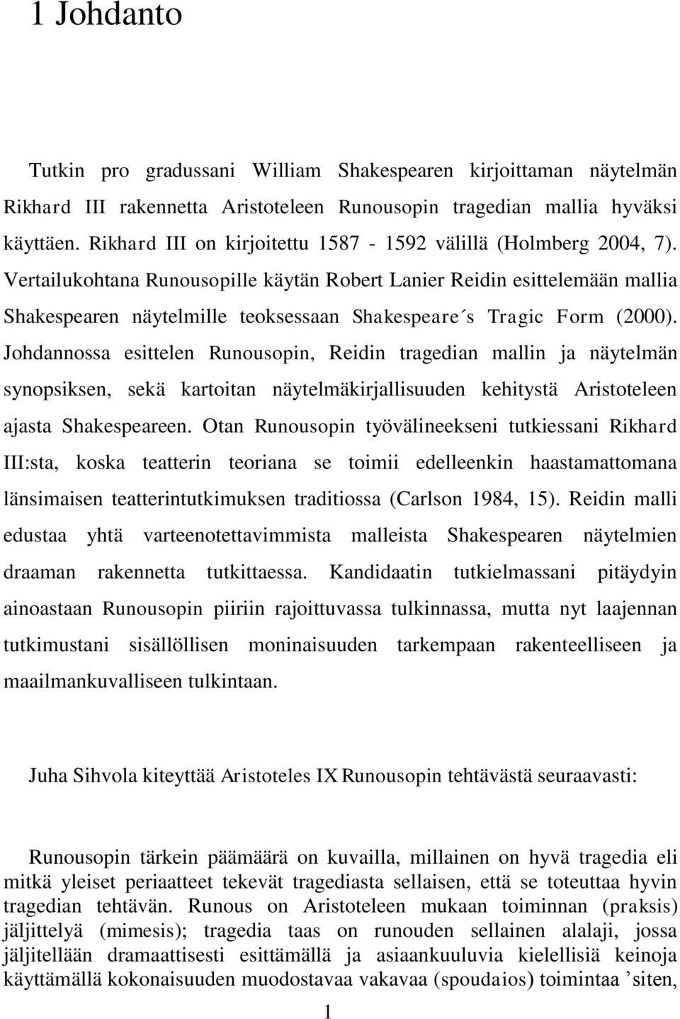 Vertailukohtana Runousopille käytän Robert Lanier Reidin esittelemään mallia Shakespearen näytelmille teoksessaan Shakespeare s Tragic Form (2000).