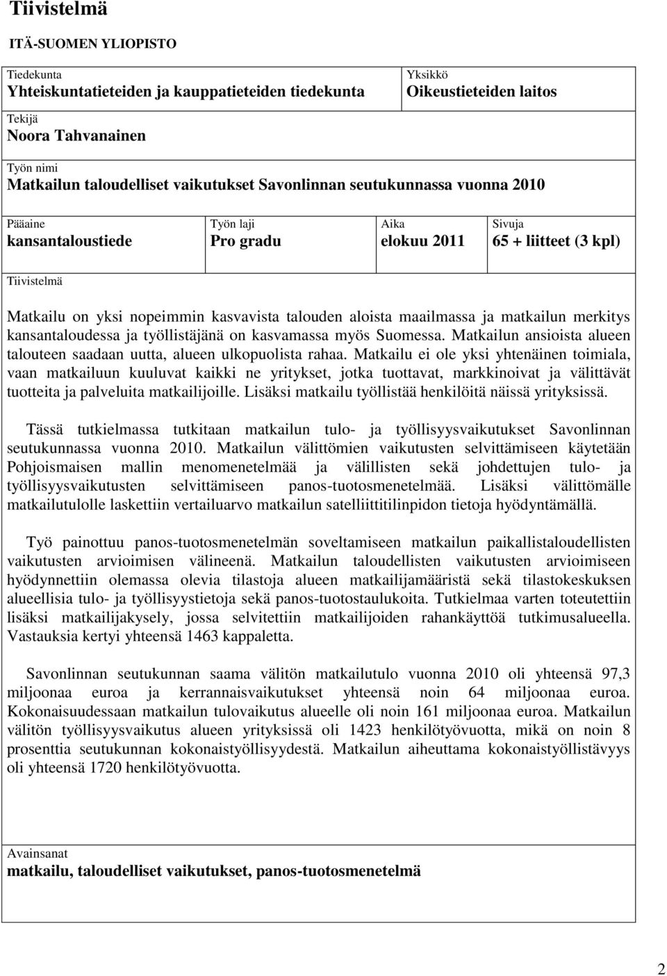 maailmassa ja matkailun merkitys kansantaloudessa ja työllistäjänä on kasvamassa myös Suomessa. Matkailun ansioista alueen talouteen saadaan uutta, alueen ulkopuolista rahaa.