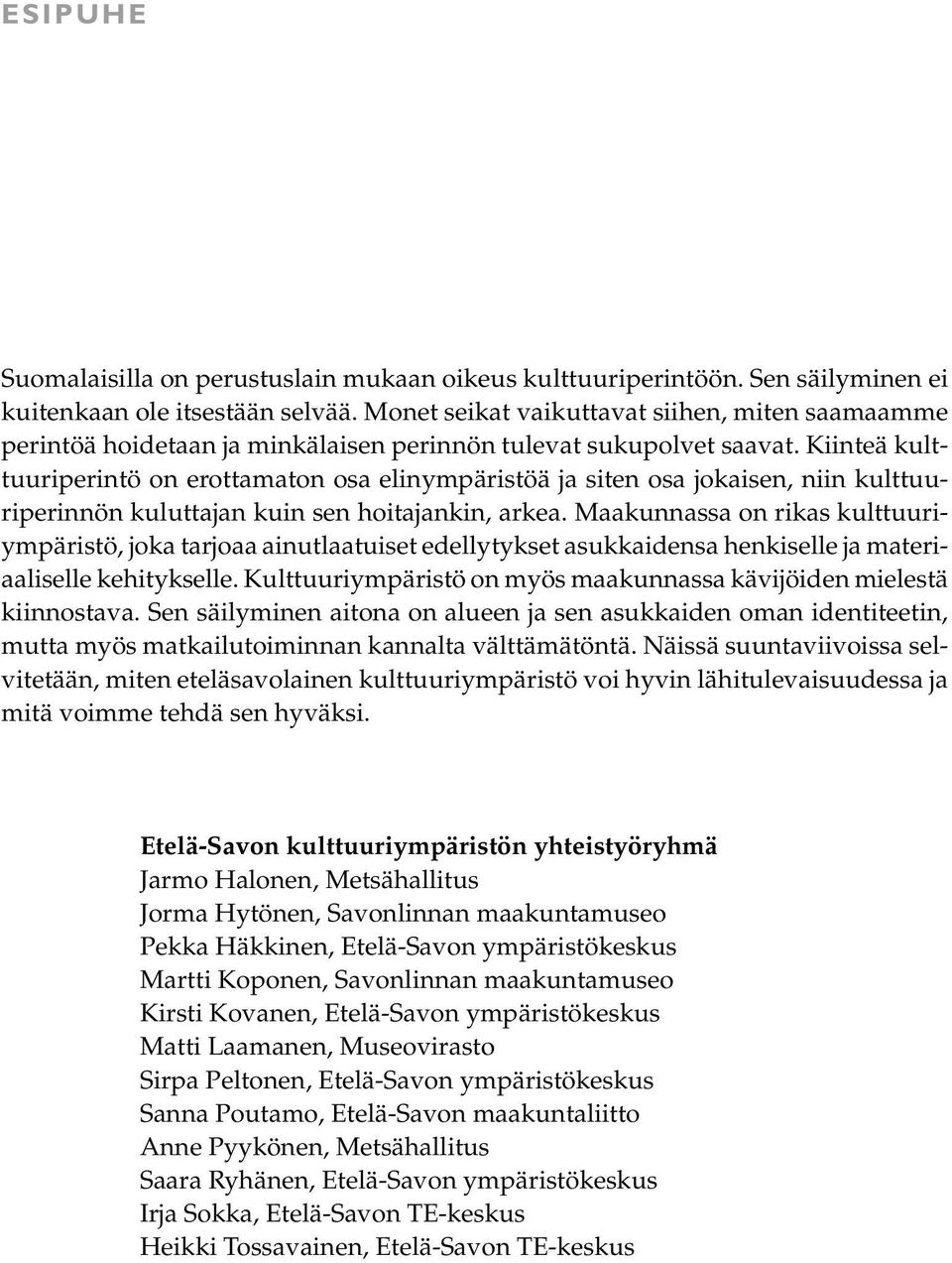 Kiinteä kulttuuriperintö on erottamaton osa elinympäristöä ja siten osa jokaisen, niin kulttuuriperinnön kuluttajan kuin sen hoitajankin, arkea.