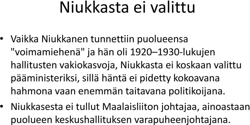 sillä häntä ei pidetty kokoavana hahmona vaan enemmän taitavana politikoijana.