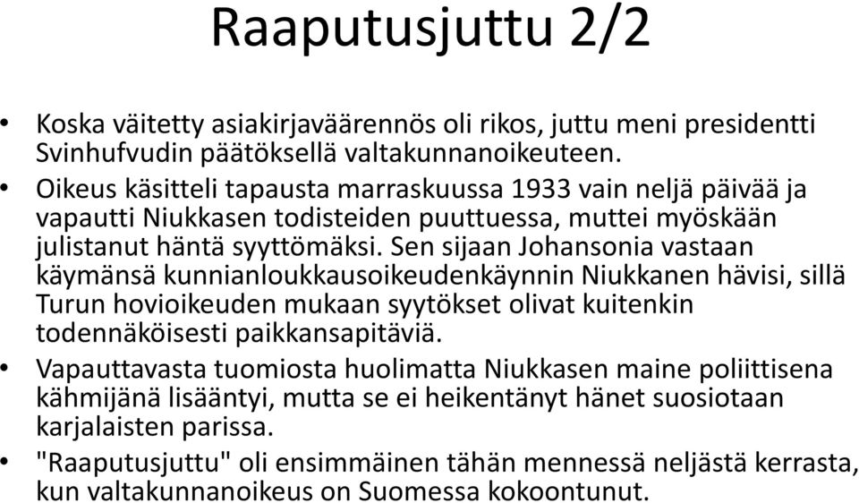 Sen sijaan Johansonia vastaan käymänsä kunnianloukkausoikeudenkäynnin Niukkanen hävisi, sillä Turun hovioikeuden mukaan syytökset olivat kuitenkin todennäköisesti paikkansapitäviä.