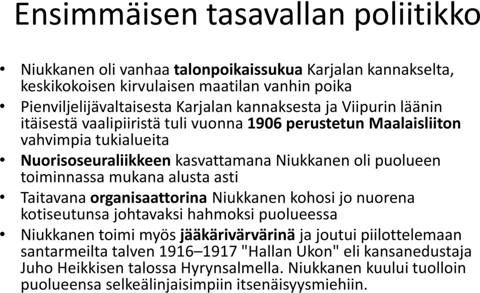 toiminnassa mukana alusta asti Taitavana organisaattorina Niukkanen kohosi jo nuorena kotiseutunsa johtavaksi hahmoksi puolueessa Niukkanen toimi myös jääkärivärvärinä ja joutui