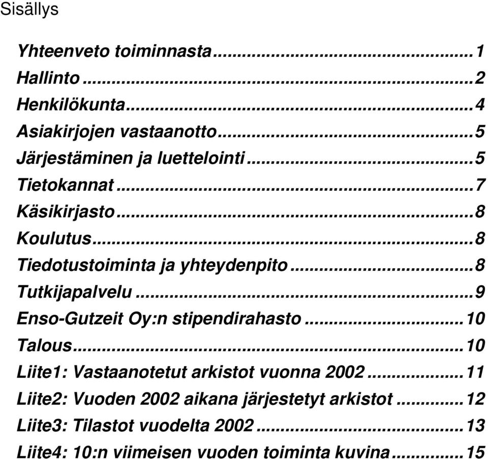 ..8 Tutkijapalvelu...9 Enso-Gutzeit Oy:n stipendirahasto...1 Talous...1 Liite1: Vastaanotetut arkistot vuonna 22.