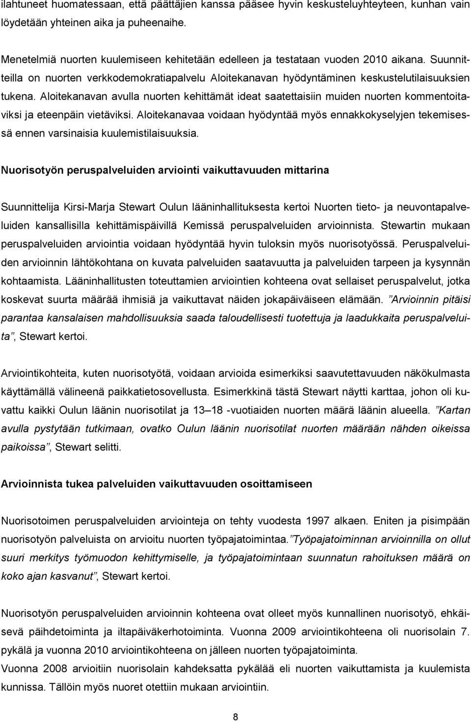 Aloitekanavan avulla nuorten kehittämät ideat saatettaisiin muiden nuorten kommentoitaviksi ja eteenpäin vietäviksi.