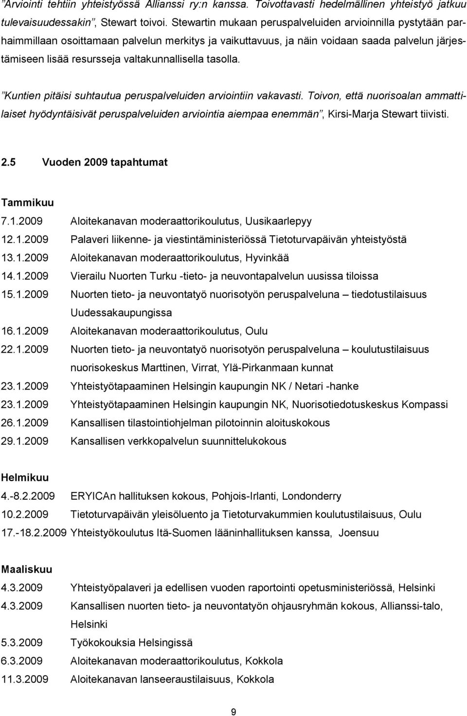 valtakunnallisella tasolla. Kuntien pitäisi suhtautua peruspalveluiden arviointiin vakavasti.