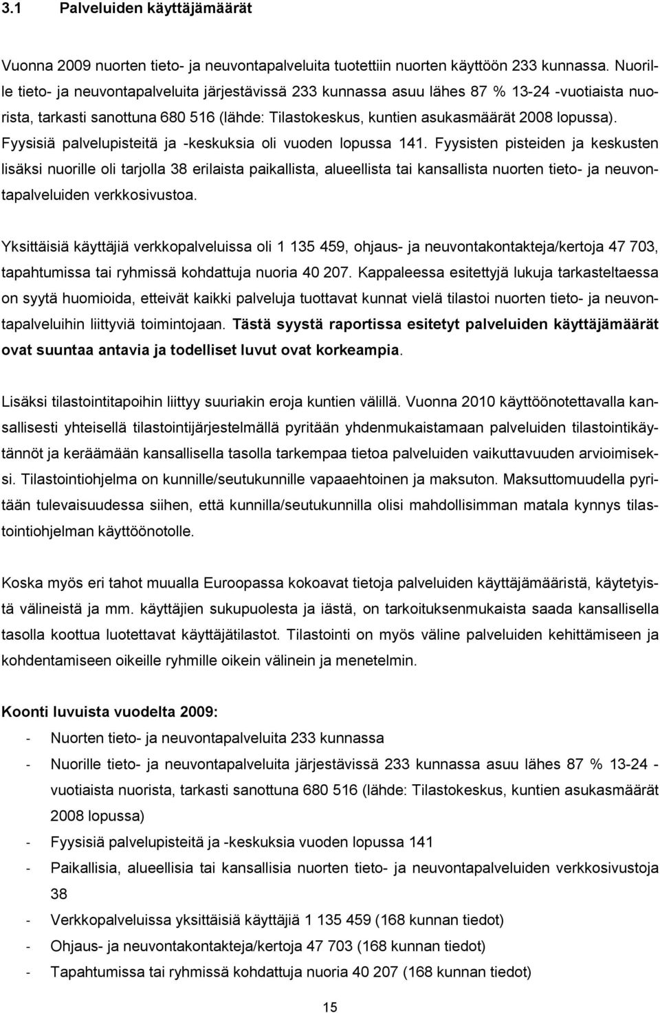 Fyysisiä palvelupisteitä ja -keskuksia oli vuoden lopussa 141.