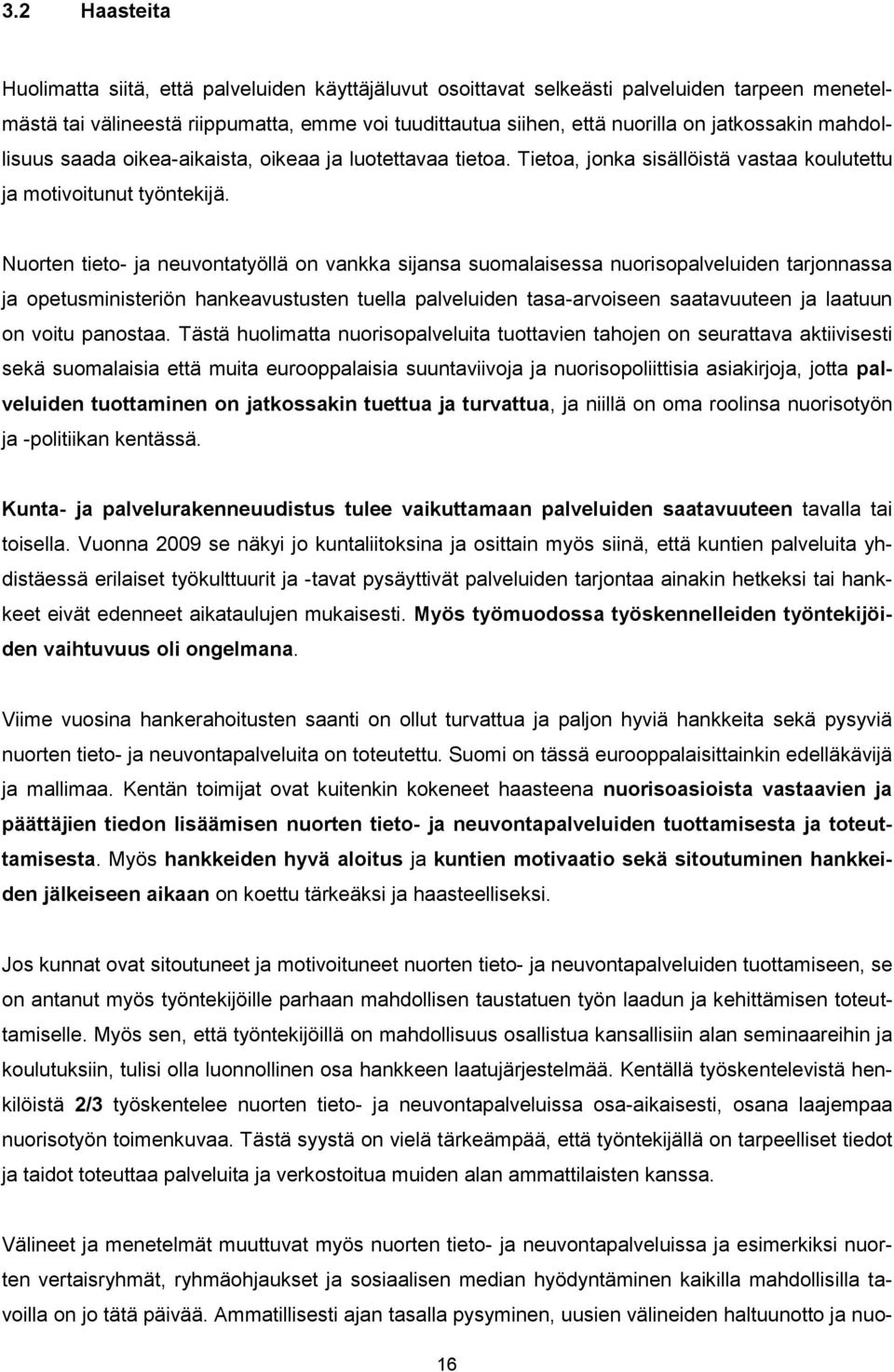 Nuorten tieto- ja neuvontatyöllä on vankka sijansa suomalaisessa nuorisopalveluiden tarjonnassa ja opetusministeriön hankeavustusten tuella palveluiden tasa-arvoiseen saatavuuteen ja laatuun on voitu