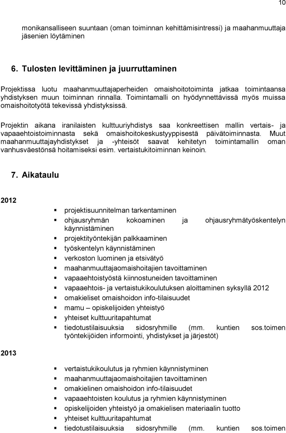 Toimintamalli on hyödynnettävissä myös muissa omaishoitotyötä tekevissä yhdistyksissä.