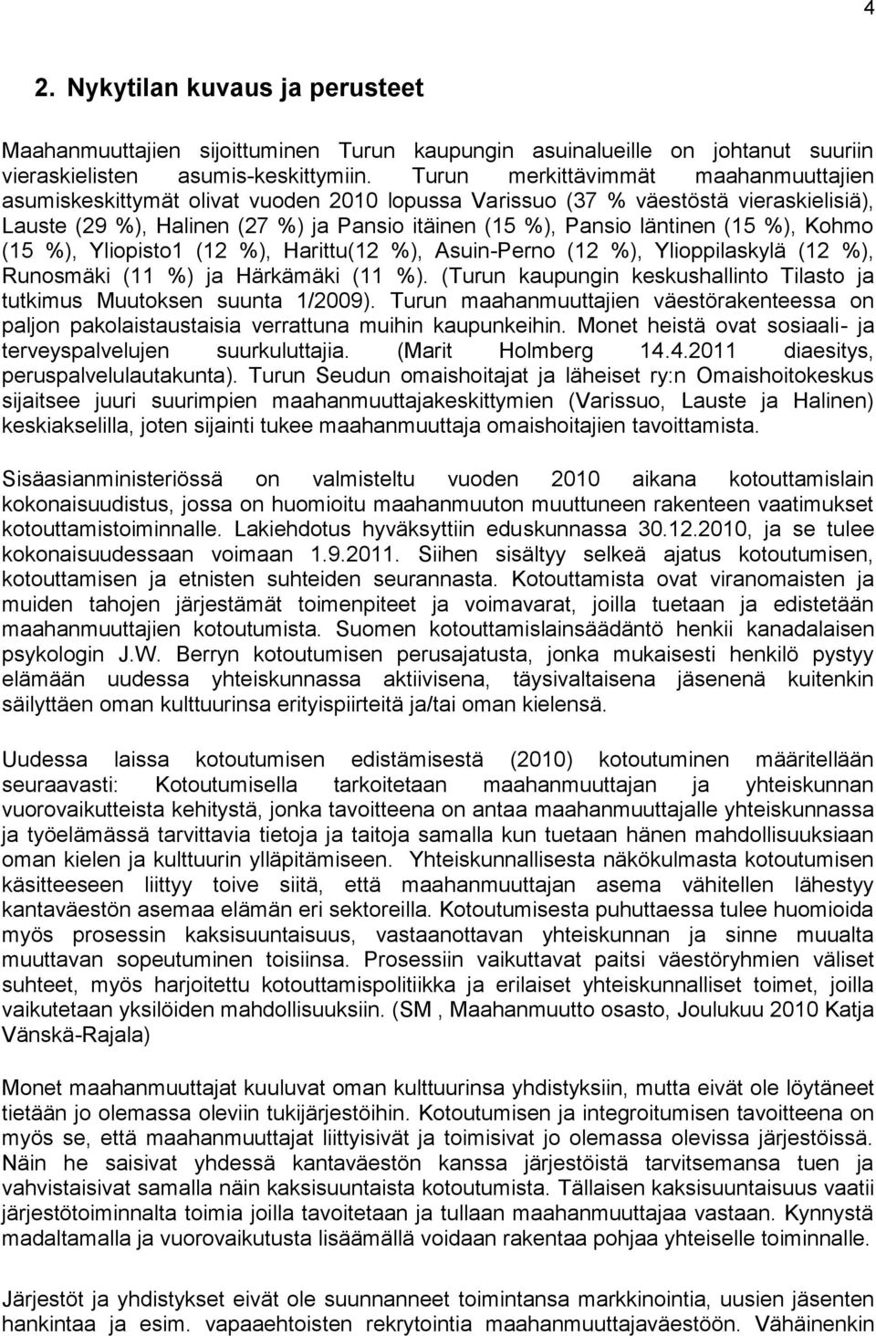 (15 %), Kohmo (15 %), Yliopisto1 (12 %), Harittu(12 %), Asuin-Perno (12 %), Ylioppilaskylä (12 %), Runosmäki (11 %) ja Härkämäki (11 %).