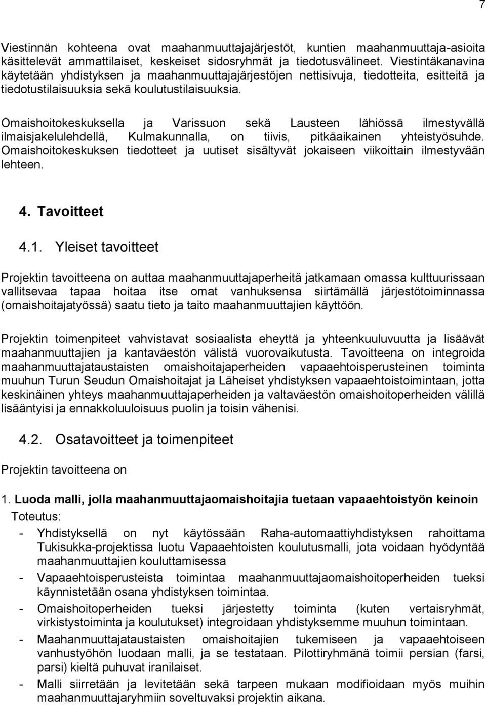 Omaishoitokeskuksella ja Varissuon sekä Lausteen lähiössä ilmestyvällä ilmaisjakelulehdellä, Kulmakunnalla, on tiivis, pitkäaikainen yhteistyösuhde.