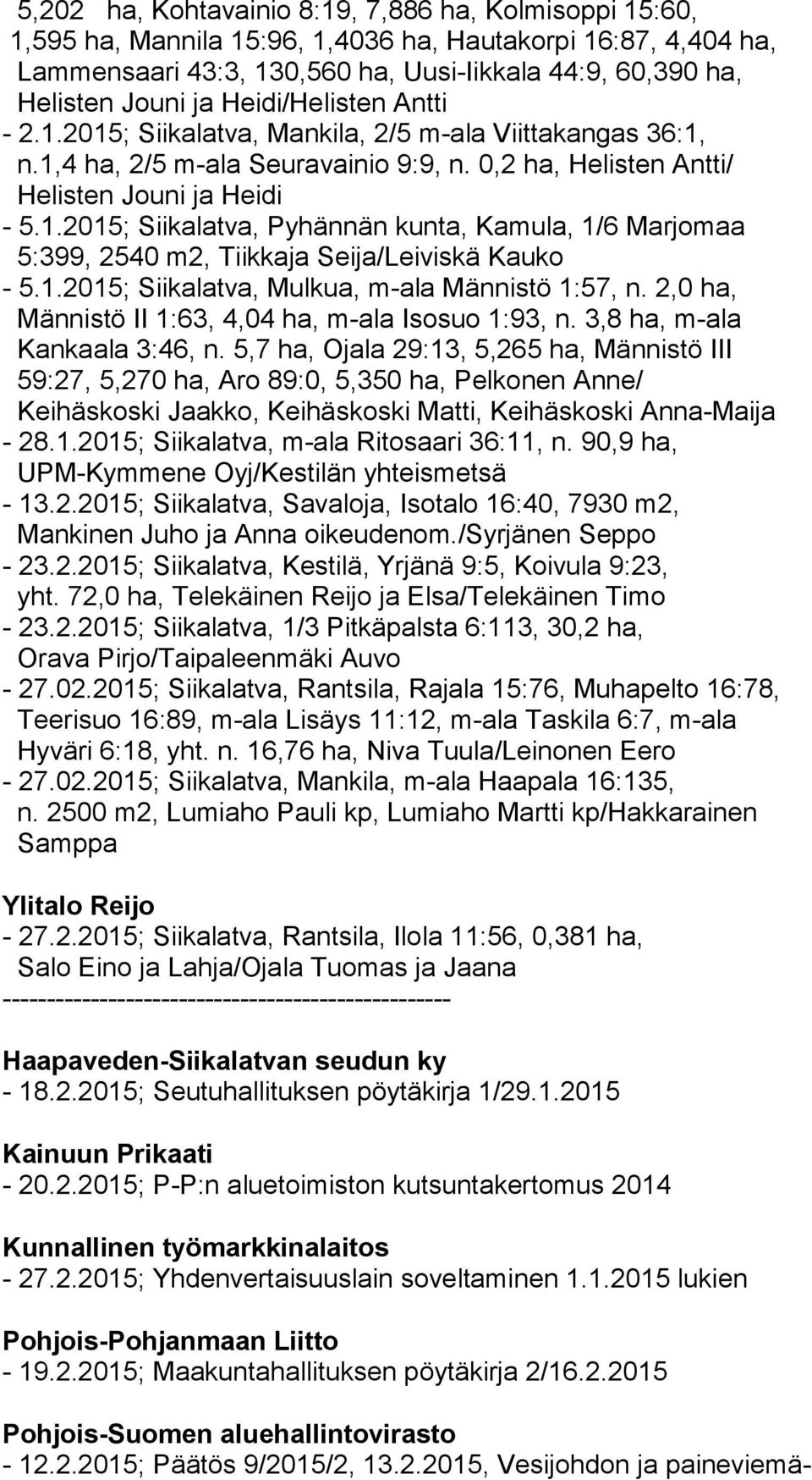 1.2015; Siikalatva, Mulkua, m-ala Männistö 1:57, n. 2,0 ha, Männistö II 1:63, 4,04 ha, m-ala Isosuo 1:93, n. 3,8 ha, m-ala Kankaala 3:46, n.